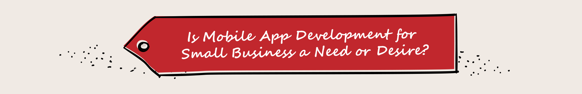 Is Mobile App Development for Small Business a Need or Desire