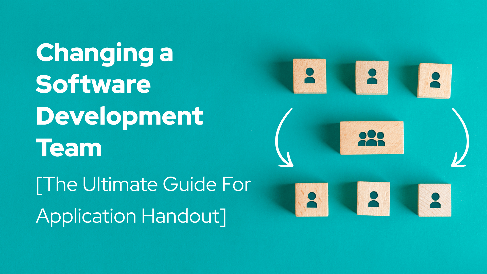 Changing a Software Development Team The Ultimate Guide For Application Handout